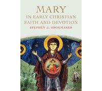 Mary in Early Christian Faith and Devotion