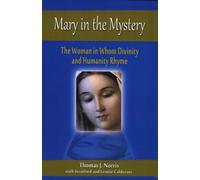 Mary in the Mystery : The Woman in Whom Divinity and Humanity Rhyme