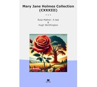 Mary Jane Holmes Collection (CXXXIII): Rose Mather Tale Hugh Worthington (Top Classics)