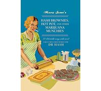 Mary Jane’s Hash Brownies, Hot Pot, and Other Marijuana Munchies: 30 delectable ways with weed