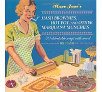 Mary Jane’s Hash Brownies, Hot Pot and Other Marijuana Munchies: 30 Delectable Ways with Weed