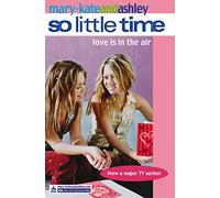 Mary-Kate and Ashley: Love Is In The Air (So LIttle Time S.)