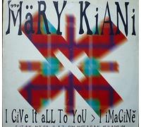 Mary Kiani - I Give It All To You / I Imagine