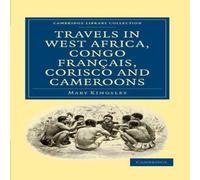 Mary Kingsley Travels in West Africa, Congo Francais, Corisco & Cameroons Mary Kingsley Multicolor
