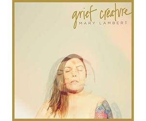 Mary Lambert - Grief Creature