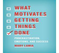 Mary Lamia What Motivates Getting Things Done : Procrastination, Emotions Mary Lamia Multicolor