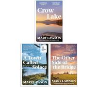 Mary Lawson Collection 3 Books Set (Crow Lake, A Town Called Solace & The Other Side of the Bridge)