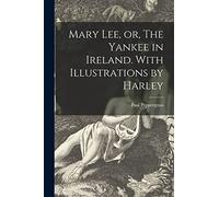 Mary Lee, or, The Yankee in Ireland. With Illustrations by Harley
