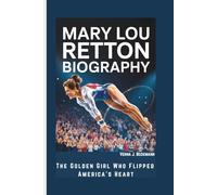 MARY LOU RETTON BIOGRAPHY: The Golden Girl Who Flipped America’s Heart