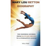 Mary Lou Retton Biography: The Inspiring Journey from Backyard Dreams to a Gymnastics Legend