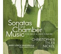 Mary Lynch Vanderkolk, Paige Robert Molloy, Eduardo Rios, Andy Liang, Olivia Chew, Efe Baltacigil - Christopher Tyler Nickel: Sonatas and Chamber Music for Oboe & Oboe d'amore