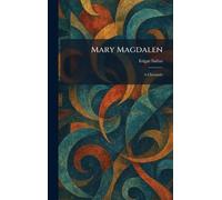 Mary Magdalen: A Chronicle