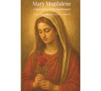 Mary Magdalene: A Sanctuary of Remembrance: Rose Pocket Sanctuary Series - Volume II