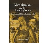 Mary Magdalene and the Drama of Saints: Theater, Gender, and Religion in Late Medieval England (The Middle Ages Series)