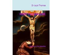 MARY MAGDALENE: Apostle to the Apostles