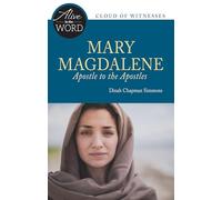 Mary Magdalene, Apostle to the Apostles (Alive in the Word)