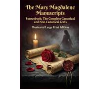 MARY MAGDALENE MANUSCRIPTS SOURCEBOOK: Illustrated LARGE PRINT Edition: Mary Magdalene Revealed in The Complete Canonical and Non-Canonical Texts including The Gospel of Mary