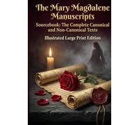 MARY MAGDALENE MANUSCRIPTS SOURCEBOOK: Illustrated LARGE PRINT Edition: Mary Magdalene Revealed in The Complete Canonical and Non-Canonical Texts including The Gospel of Mary