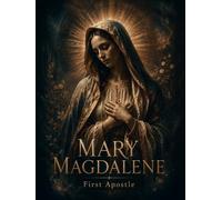Mary Magdalene: The First Apostle