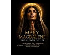 Mary Magdalene: The Hidden Gospel: The Lost Voice of Jesus' Closest Disciple and the Spiritual Truth That History Almost Forgot (Spiritual meanings of Jesus' Teachings, and Sacred Symbology)