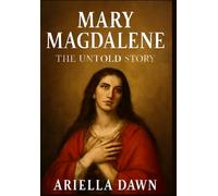 Mary Magdalene: The Untold Story: "Exploring the Woman, the Myth, and the Legacy of the Apostle to Christ"