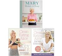 Mary Makes it Easy [Hardcover], Clean Eating Alice The Body Bible & Clean Eating Alice Eat Well Every Day 3 Books Collection Set