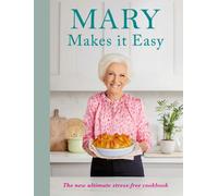 Mary Makes it Easy : The new ultimate stress-free cookbook