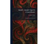 Mary, Mary Quite Contrary: A Light Comedy in Four Acts