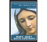 Mary, Mary, Quite Contrary: A Protestant Pastor discovers Mary, Mother of Jesus