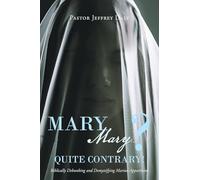 Mary, Mary?...Quite Contrary!: Biblically Debunking and Demystifying Marian Apparitions