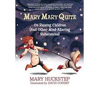 Mary Mary Quite: On Raising Children (And Other Mind-Altering Substances)