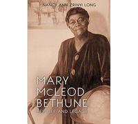 Mary McLeod Bethune: Her Life and Legacy