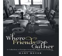 Mary Meyer Where Friends Gather: A Collection of Recipes from the Peppercorn Mary Meyer Multicolor