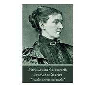 Mary Molesworth - Four Ghost Stories: "Troubles never come singly."