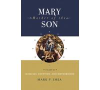 Mary, Mother of the Son: Volume Three: Miracles, Devotions, and Motherhood