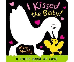 Mary Murphy I Kissed the Baby : The perfect gift book for babies Board book Mary Murphy Multicolor