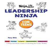 Mary Nhin Leadership Ninja for Teens: A Ninja Life Hacks Guide to Unlocking in White Mary Nhin White