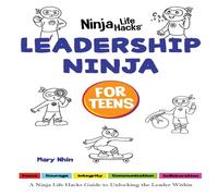 Mary Nhin Leadership Ninja for Teens: A Ninja Life Hacks Guide to Unlocking Mary Nhin Multicolor