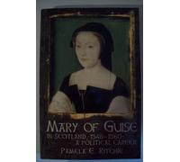 Mary of Guise in Scotland, 1548-1560: A Political Study