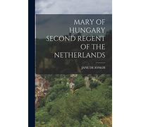 Mary of Hungary Second Regent of the Netherlands