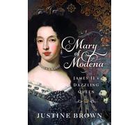 Mary of Modena : James II's Dazzling Queen