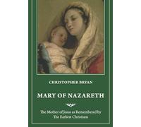 Mary of Nazareth: The Mother of Jesus as Remembered by the Earliest Christians