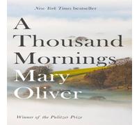 Mary Oliver A Thousand Mornings Paperback Book Mary Oliver Multicolor