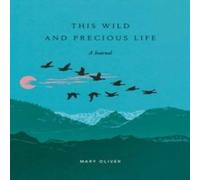 Mary Oliver This Wild & Precious Life Paperback Book Mary Oliver Multicolor