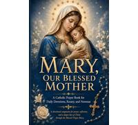 Mary, Our Blessed Mother: A Catholic Prayer Book for Daily Devotions, Rosary, and Novenas (Walking With God Collection)