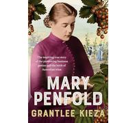 Mary Penfold: The true story of the great Australian winemaker, from the bestselling award-winning author of SISTER VIV and MR AND MRS GOULD