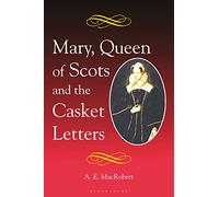 Mary, Queen of Scots and the Casket Letters