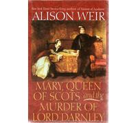 Mary, Queen of Scots and the Murder of Lord Darnley