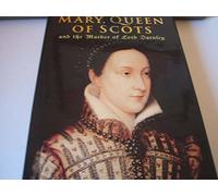 Mary Queen of Scots: And the Murder of Lord Darnley