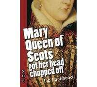 Mary Queen of Scots Got Her Head Chopped Off (NHB Modern Plays)